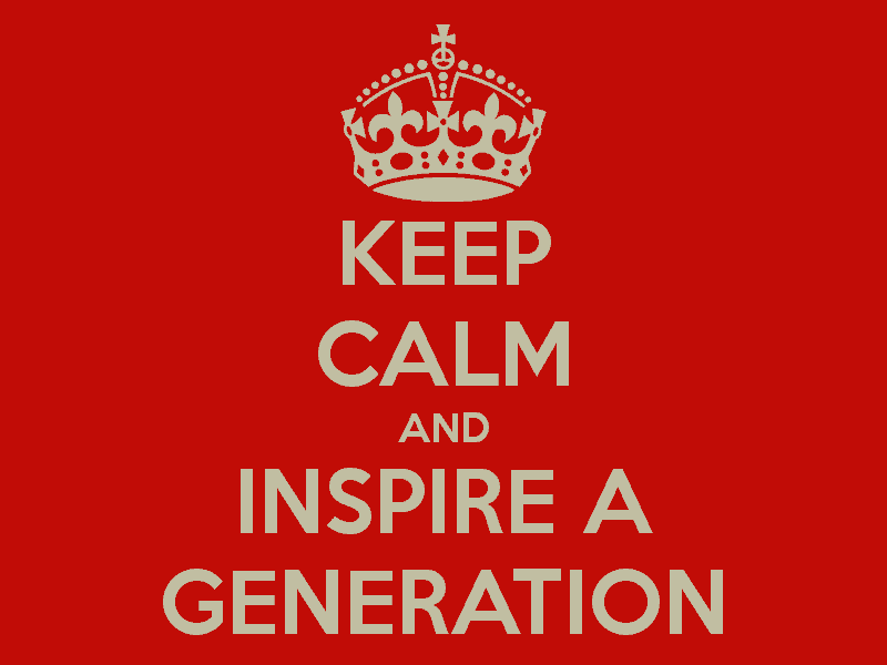 Keep Calm And Inspire A Generation