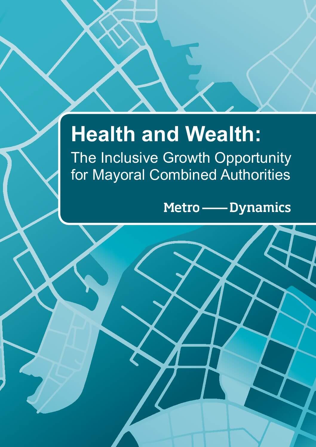 Health and Wealth – the inclusive growth opportunity for mayoral combined authorities