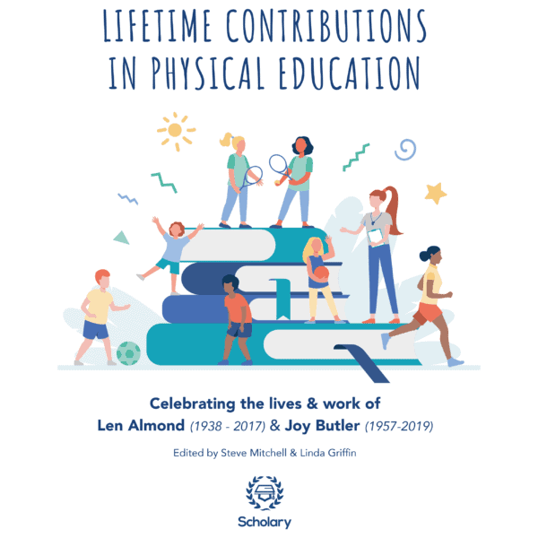 Lifetime Contributions in Physical Education: Celebrating the lives and work of Len Almond (1938-2017) and Joy Butler (1957-2019) Paperback
