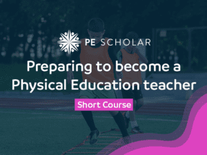 Preparing to become a Physical Education teacher