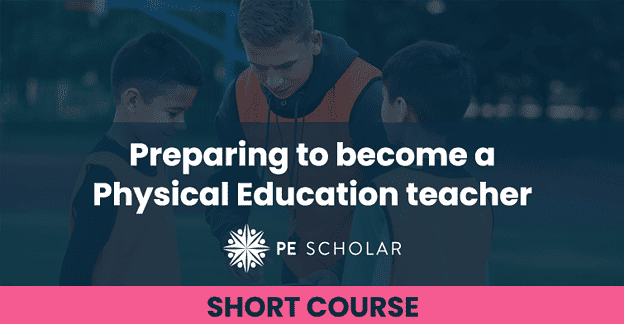 Preparing to become a Physical Education teacher
