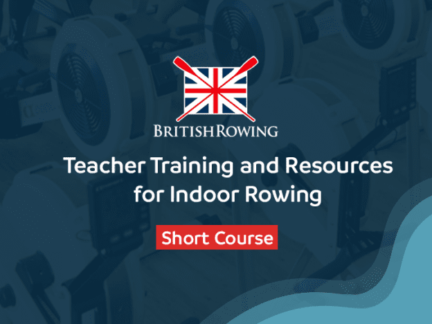 British Rowing Teacher Training and Resources for Indoor Rowing