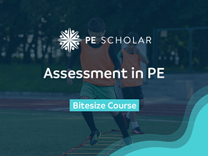 Assessment in PE - Bitesize Course