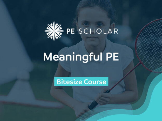 PE Scholar - Meaningful PE - Bitesize Course