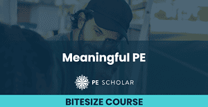 Meaningful PE - Bitesize Course