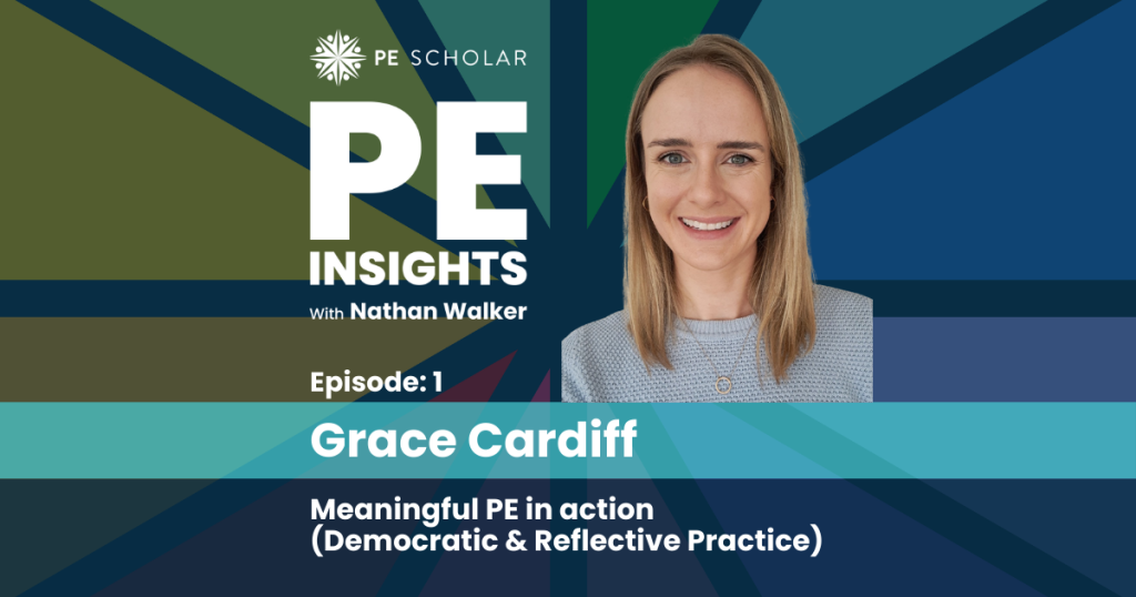 PE Insights Podcast Episode 1: Grace Cardiff - Meaningful PE In Action: Democratic and Reflective Practice