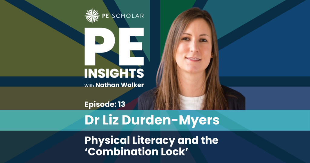 PE Insights Episode 13: Liz Durden-Myers - Physical literacy and the 'combination lock'