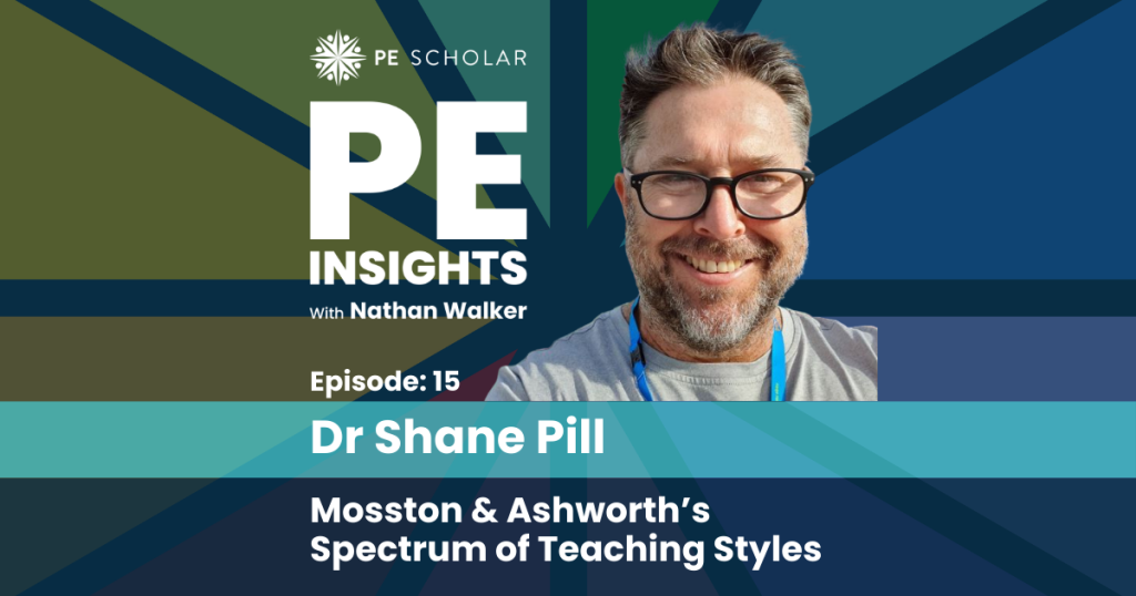 PE Insights Episode 15: Dr Shane Pill - Mosston and Ashworth's Spectrum of Teaching Styles