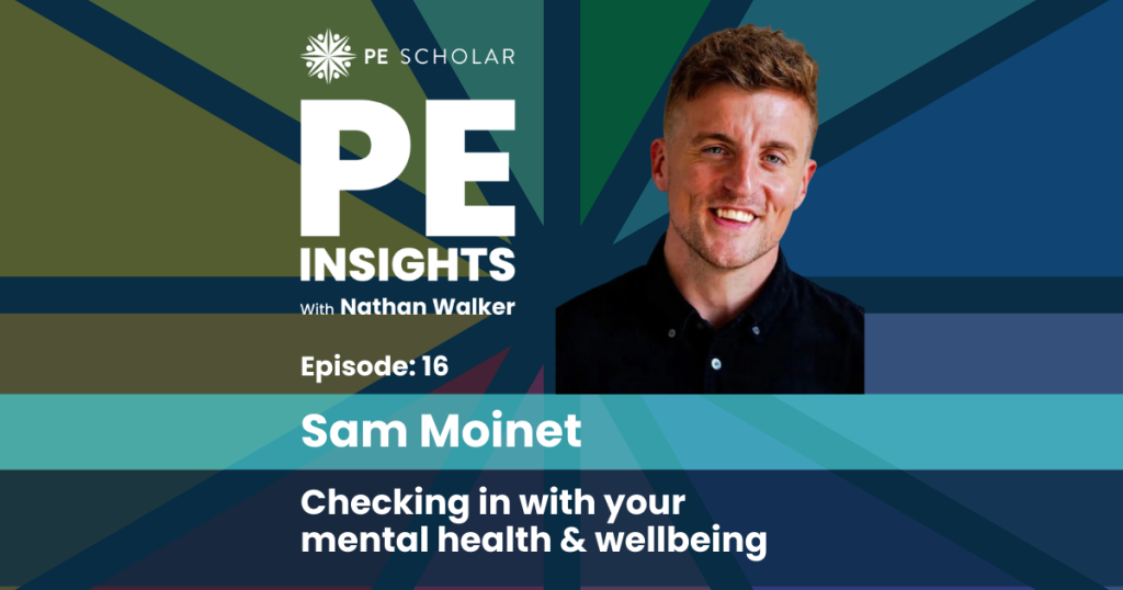 PE Insights Episode 16: Sam Moinet - Checking in with your mental health and wellbeing