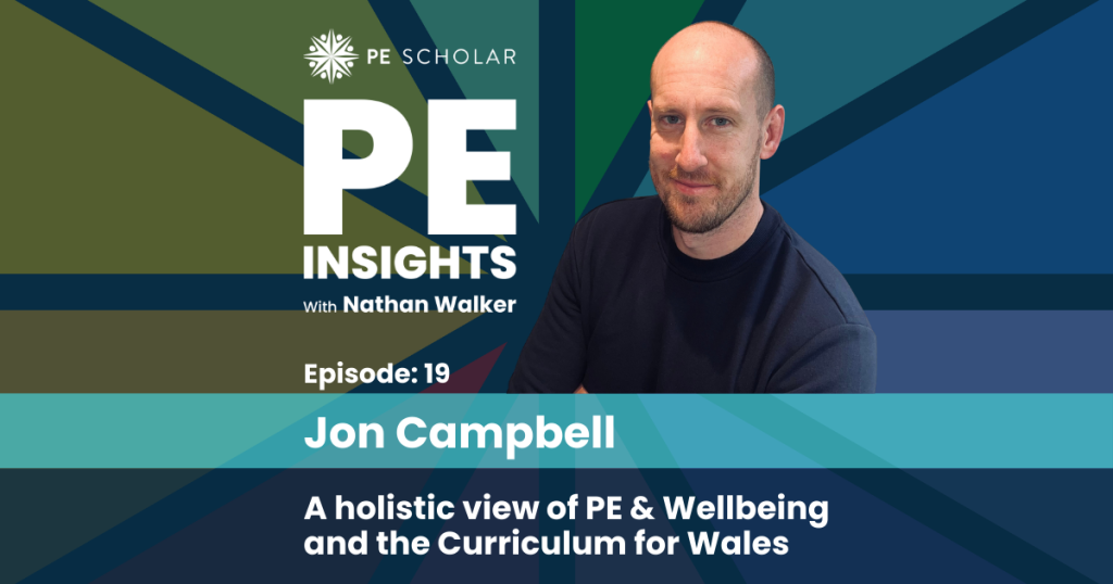 PE Insights Episode 19: Jon Campbell - A holistic view of PE and wellbeing, and the curriculum for Wales