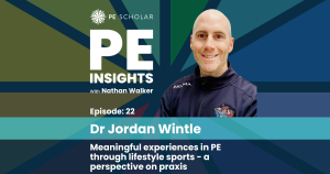 PE Insights Episode 22: Jordan Wintle - Meaningful experiences in PE through lifestyle sports