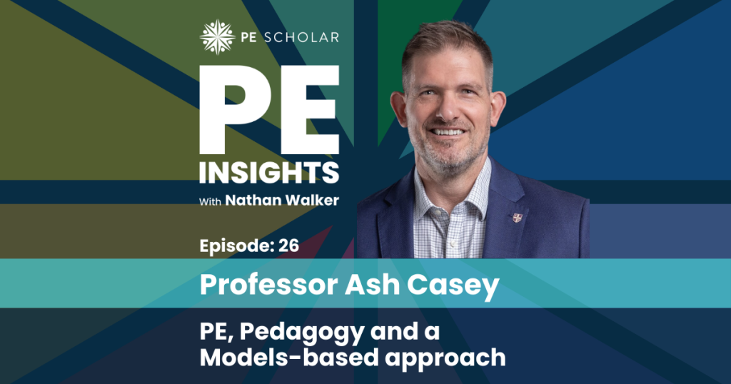 PE Insights Episode 26: Professor Ash Casey - PE, Pedagogy and a Models-based Approach