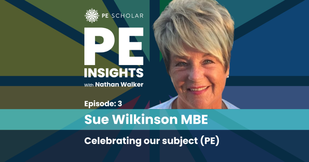 PE Insights Episode 3: Sue Wilkinson MBE - Celebrating and Advocating for Physical Education: A Call to Action