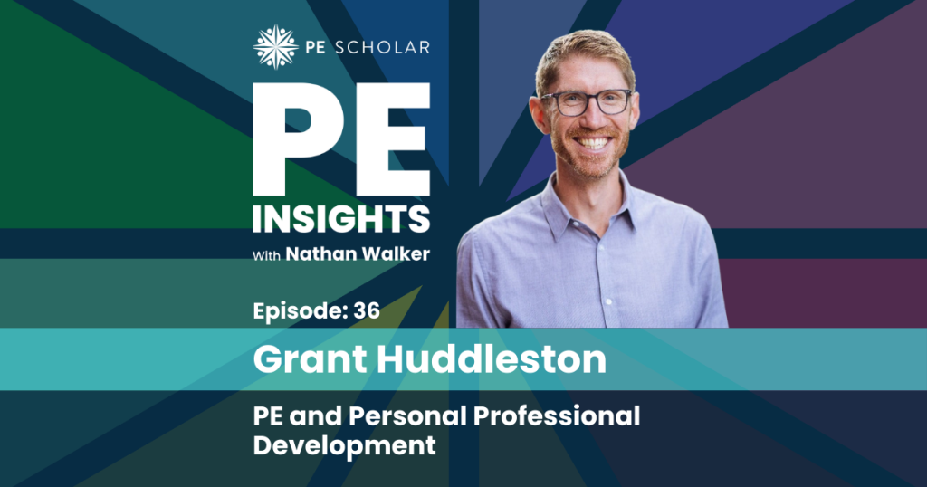 PE Insights Episode 36 Grant Huddleston - PE and Personal Professional Development