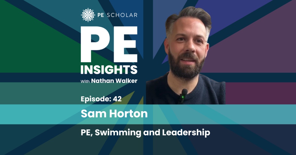 PE Insights Episode 42 Sam Horton - PE, Swimming and Leadership