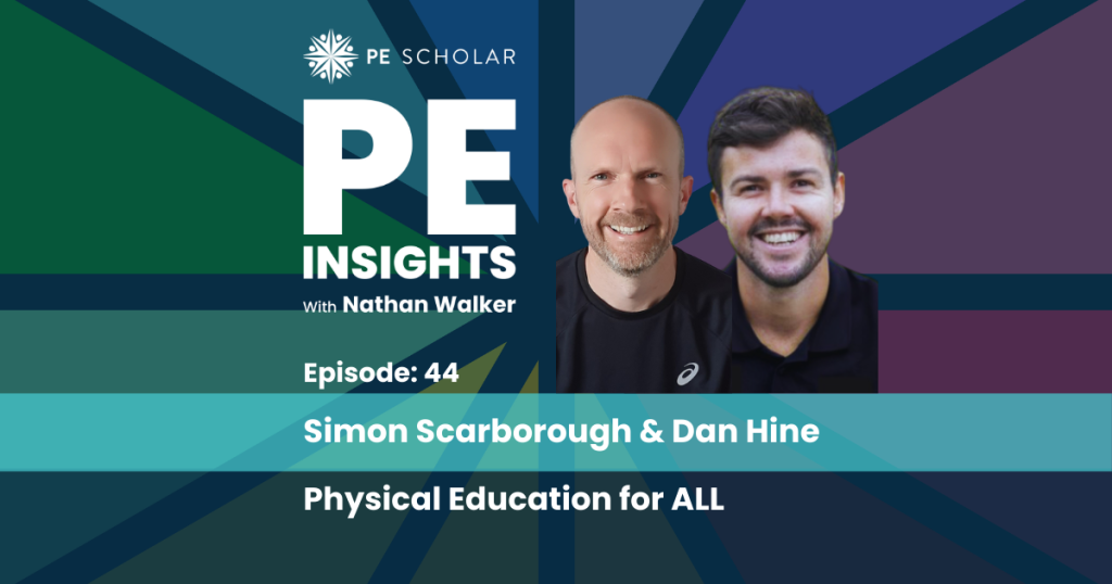 PE Insights Episode 44 Simon Scarborough and Dan Hine - Physical Education for ALL