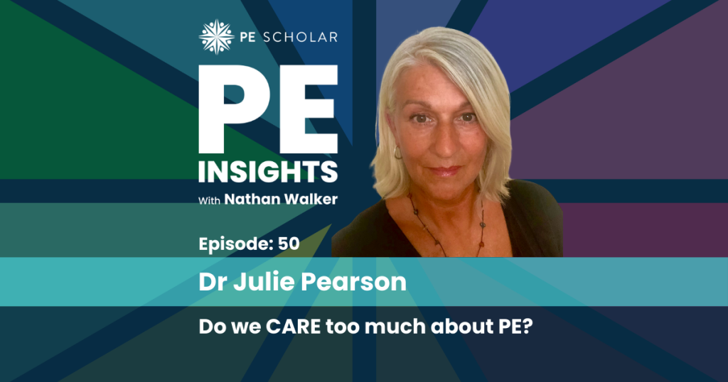 PE Insights Episode 50 Dr Julie Pearson: Do we care too much about PE?