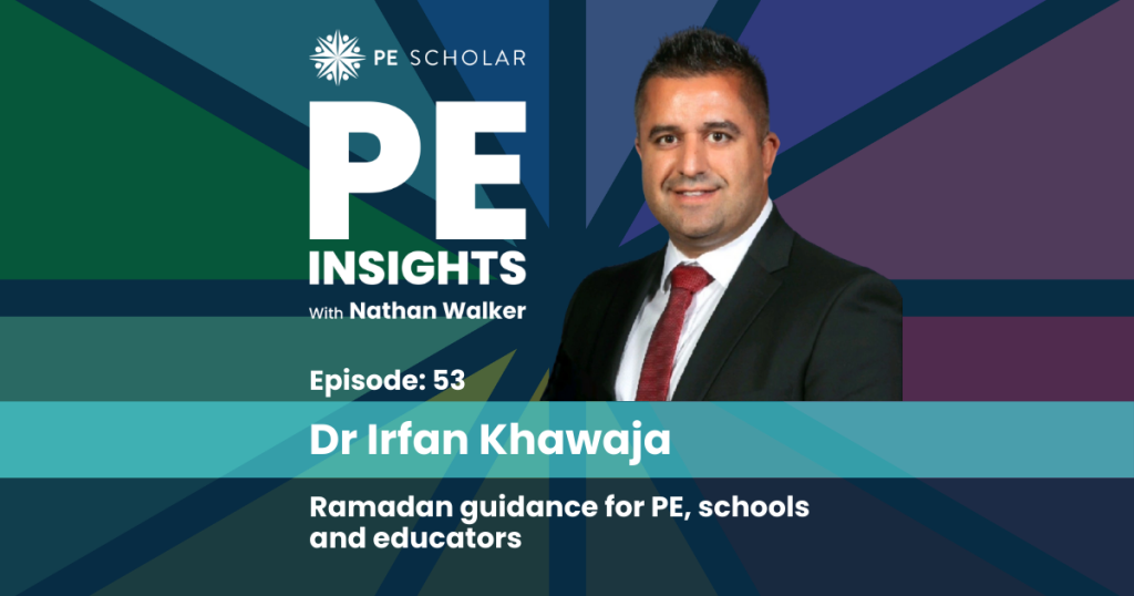 PE Insights Episode 53 Dr Irfan Khawaja - Ramadan guidance for PE, schools and educators