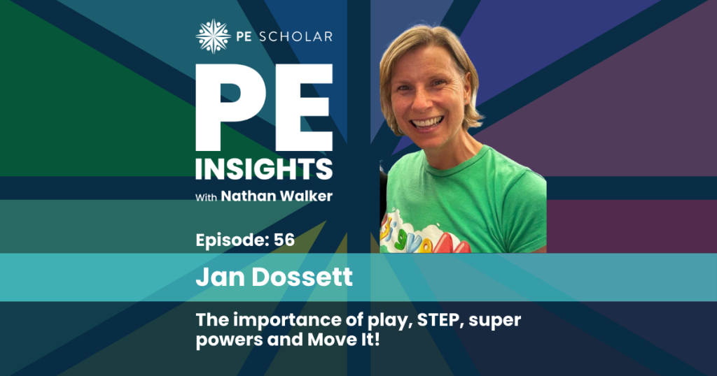 PE Insights Episode 56 - Jan Dossett: The importance of play, STEP, superpowers and Move It!