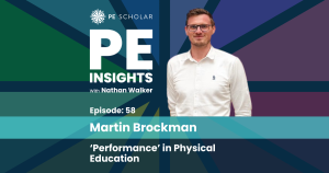 PE Insights Episode 58 Martin Brockman: 'Performance' in Physical Education