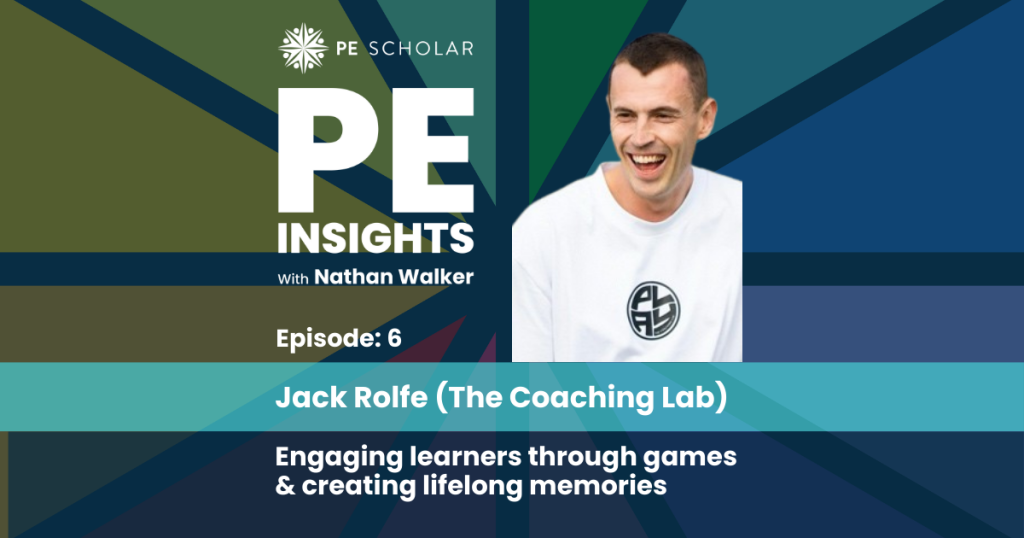 PE Insights Episode 6: Jack Rolfe - Enhancing Physical Education Through Game-Based Learning