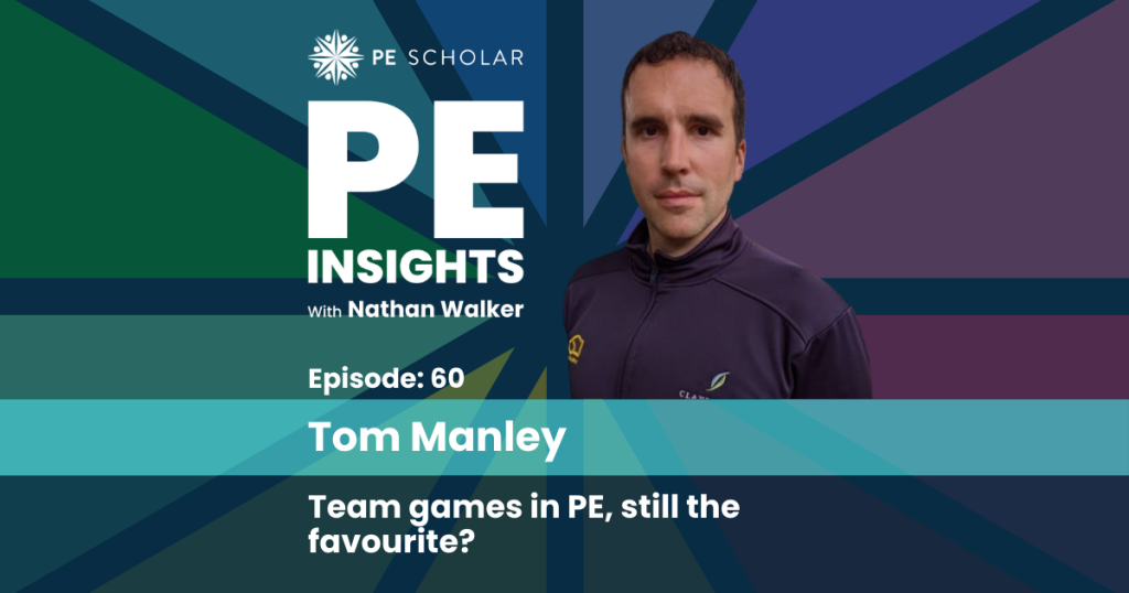 Episode 60 - Tom Manley - Team games in PE, still the favourite?