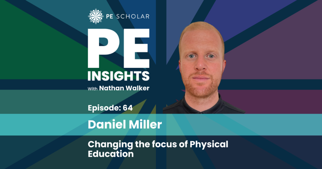 Episode 64 - Daniel Miller - Changing the focus of physical education