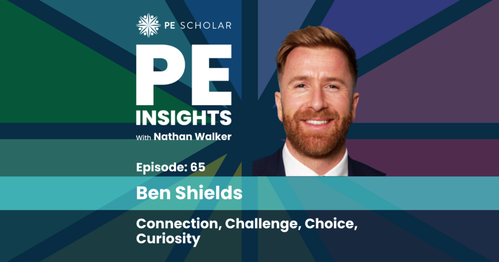 Episode 65 - Ben Shields - Connection, Challenge, Choice, Curiosity