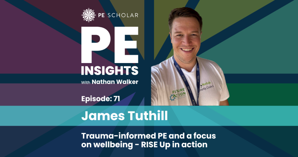 Episode 71 - James Tuthill - Trauma Informed Physical Education and a focus on Wellbeing - RISE UP in action