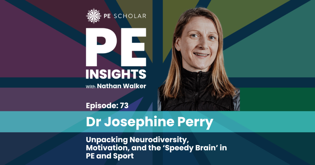 Episode 73 - Dr Josie Perry: Unpacking Neurodiversity, Motivation, and the 'Speedy Brain' in PE and Sport