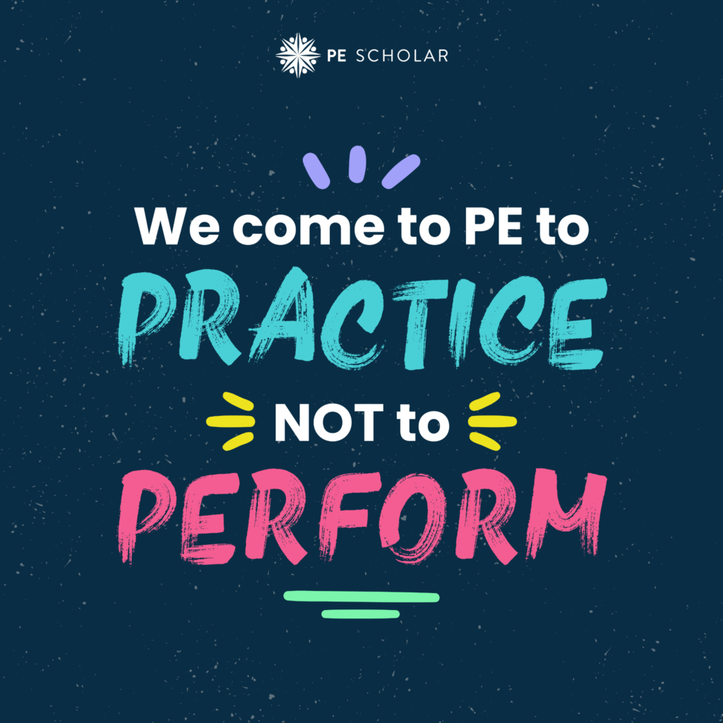we come to PE to practice not to perform