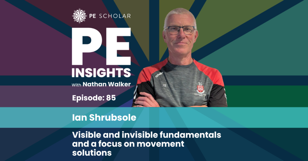 PE Insights Podcast: Episode 84 – Ian Shrubsole – Visible and Invisible Fundamentals and a focus on Movement